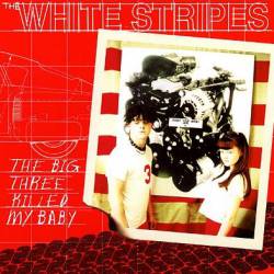 The White Stripes : The Big Three Killed My Baby
